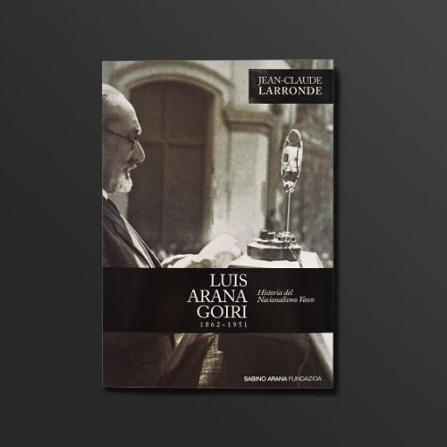 Imagen de la portada del libro Luis Arana Goiri (1862-1951). Historia del Nacionalismo vasco